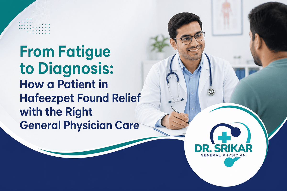 From Fatigue to Diagnosis: How a Patient in Hafeezpet Found Relief with the Right General Physician Care